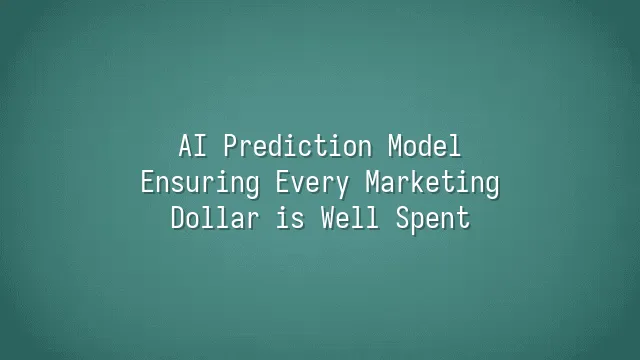 AI Prediction Model: Ensuring Every Marketing Dollar is Well Spent