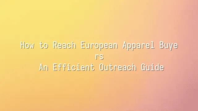 How to Reach European Apparel Buyers: An Efficient Outreach Guide