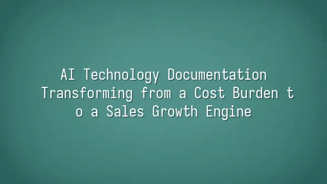 AI Technology Documentation: Transforming from a Cost Burden to a Sales Growth Engine