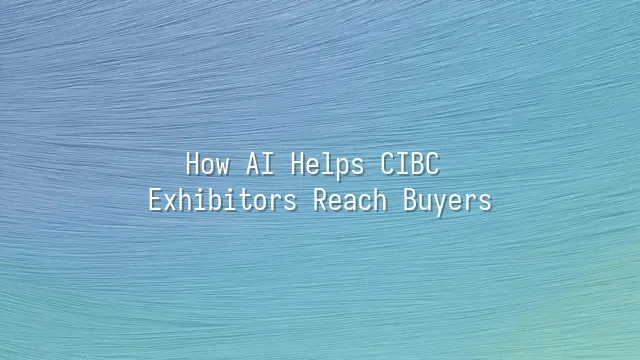 How AI Helps CIBC Exhibitors Reach Buyers