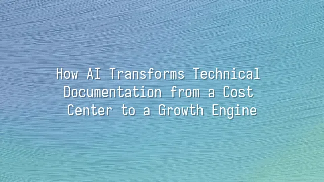 How AI Transforms Technical Documentation from a Cost Center to a Growth Engine