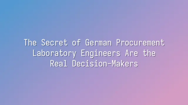 The Secret of German Procurement: Laboratory Engineers Are the Real Decision-Makers