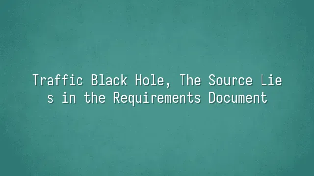 Traffic Black Hole, The Source Lies in the Requirements Document