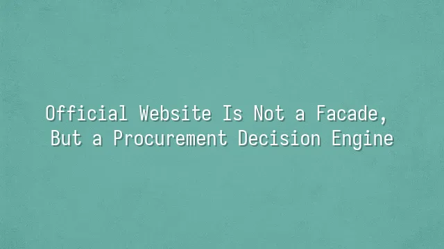 Official Website Is Not a Facade, But a Procurement Decision Engine